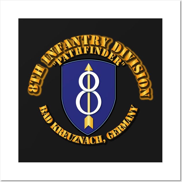 8th Infantry Div - Pathfinder - Bad Kreuznach GE Wall Art by twix123844